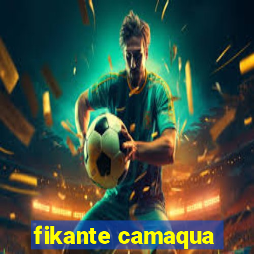 fikante camaqua